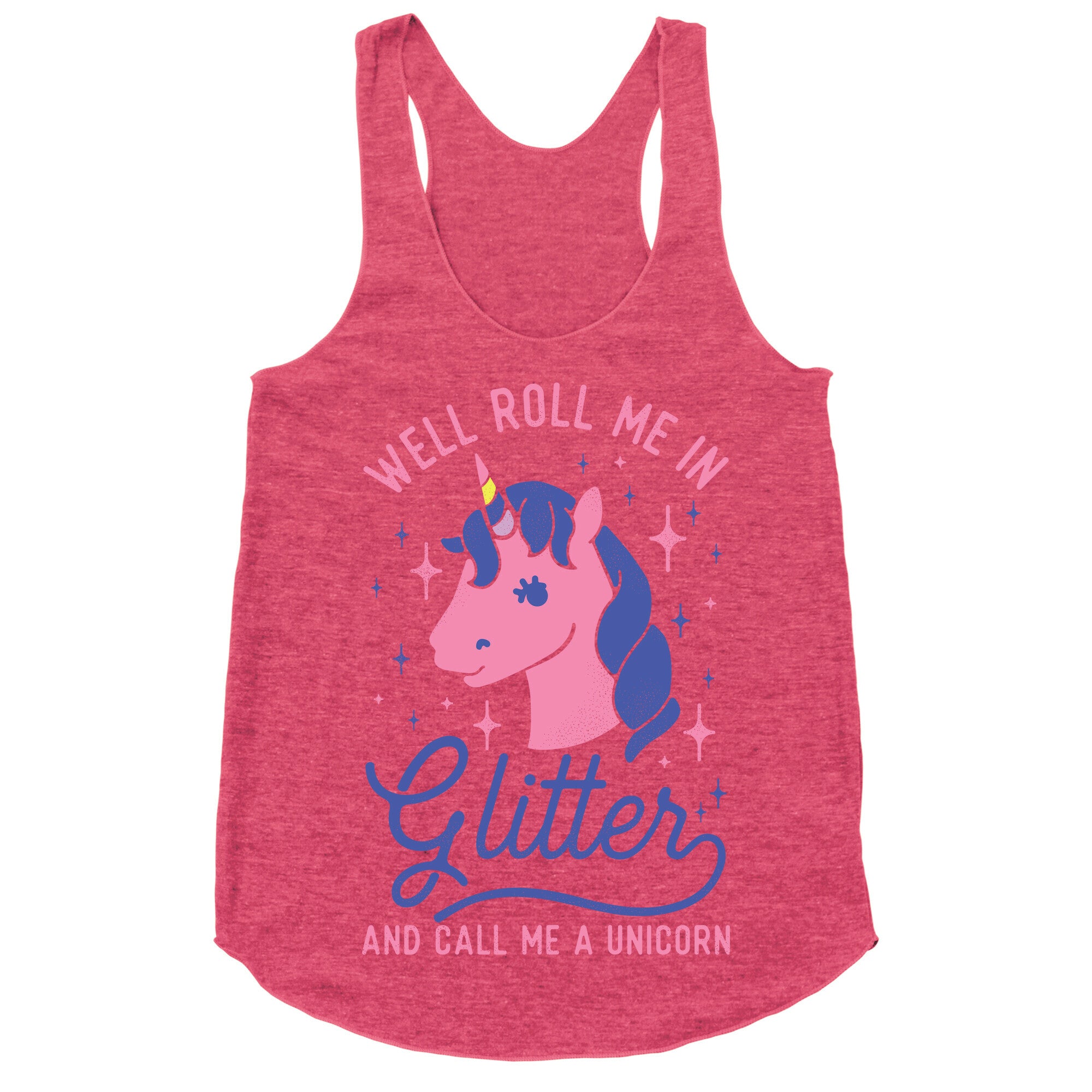 Well Roll Me In Glitter And Call Me a Unicorn Racerback Tank